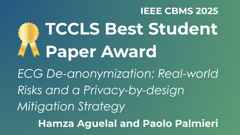 TCCLS Best Student Paper Award Paper Title: ECG De-anonymization: Real-world Risks and a Privacy-by-design Mitigation Strategy Authors: Hamza Aguelal and Paolo Palmieri